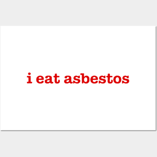 i eat asbestos Posters and Art